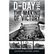 D-Day 1944 The Making of Victory