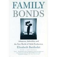 Family Bonds Adoption, Infertility, and the New World of Child Production