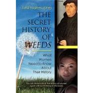 The Secret History of Weeds: What Women Need to Know About Their History,9781601458032