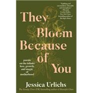 They Bloom Because of You Poems on the Infinite Love, Growth, and Magic of Motherhood