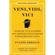 Veni, Vidi, Vici: Conquer Your Enemies and Impress Your Friends with Everyday Latin