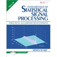 Fundamentals of Statistical Signal Processing, Volume III Practical Algorithm Development