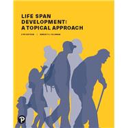 Life Span Development: A Topical Approach [Rental Edition]