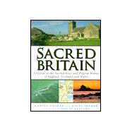 Sacred Britain : A Guide to the Sacred Sites and Pilgrim Routes of England and Scotland