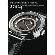 Wristwatch Annual 2004 The Catalog of Producers, Models, and Specifications