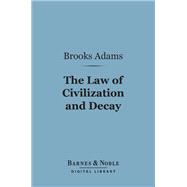 The Law of Civilization and Decay: an Essay on History (Barnes & Noble Digital Library)