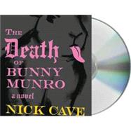 The Death of Bunny Munro A Novel