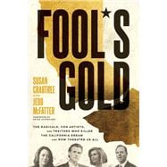 Fool's Gold The Radicals, Con Artists, and Traitors Who Killed the California Dream and Now Threaten Us All