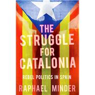 The Struggle for Catalonia Rebel Politics in Spain