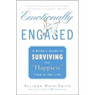 Emotionally Engaged A Bride's Guide to Surviving the 