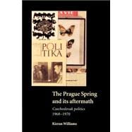 The Prague Spring and its Aftermath: Czechoslovak Politics, 1968â€“1970