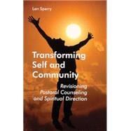 Transforming Self and Community : Revisioning Pastoral Counseling and Spiritual Direction