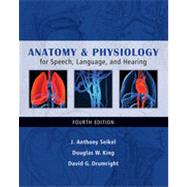 Anatomy & Physiology for Speech, Language, and Hearing, 4th Edition