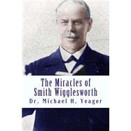 The Miracles of Smith Wigglesworth