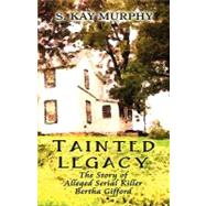 Tainted Legacy : The Story of Alleged Serial Killer Bertha Gifford