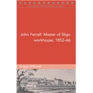 John Ferrall Master of Sligo Workhouse, 1852â€“66