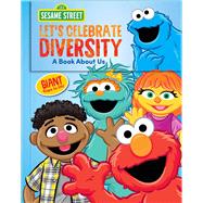 Sesame Street: Let's Celebrate Diversity! A Book About Us