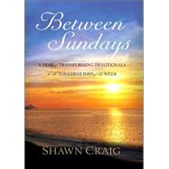 Between Sundays : A Year of Transforming Devotionals for the Toughest Days of the Week
