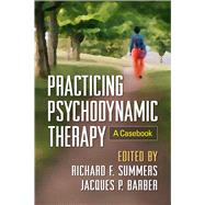 Practicing Psychodynamic Therapy A Casebook