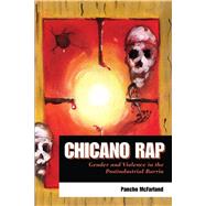 Chicano Rap : Gender and Violence in the Postindustrial Barrio