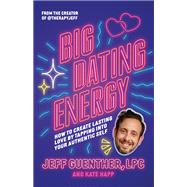 Big Dating Energy How to Create Lasting Love by Tapping Into Your Authentic Self