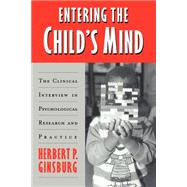 Entering the Child's Mind: The Clinical Interview In Psychological Research and Practice