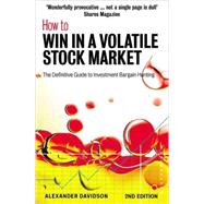 How to Win in a Volatile Stock Market : The Definitive Guide to Investment Bargain Hunting