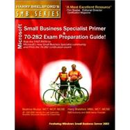 Microsoft Small Business Specialist Primer & 70-282 Exam Preparation Guide