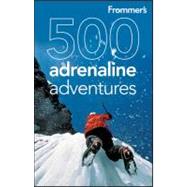 Frommer's<sup>®</sup> 500 Adrenaline Adventures, 1st Edition