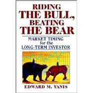 Riding the Bull, Beating the Bear : Market Timing for the Long-Term Investor