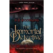 The Immortal Detective (Large Print Edition)