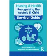 Nursing & Health Survival Guide: Recognising the Acutely Ill Child: Early Recognition