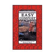 Easy Compost : The Secret to Great Soil and Spectacular Plants