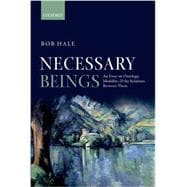 Necessary Beings An Essay on Ontology, Modality, and the Relations Between Them