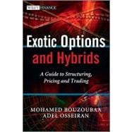 Exotic Options and Hybrids A Guide to Structuring, Pricing and Trading