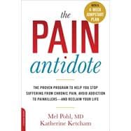 The Pain Antidote The Proven Program to Help You Stop Suffering from Chronic Pain, Avoid Addiction to Painkillers--and Reclaim Your Life