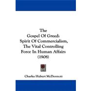 Gospel of Greed : Spirit of Commercialism, the Vital Controlling Force in Human Affairs (1908)