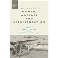Women, Warfare and Representation American Servicewomen in the Twentieth Century