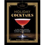 The Artisanal Kitchen: Holiday Cocktails The Best Nogs, Punches, Sparklers, and Mixed Drinks for Every Festive Occasion