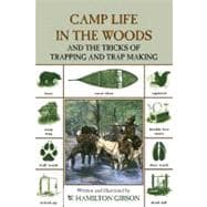 Camp Life in the Woods And The Tricks Of Trapping And Trap Making