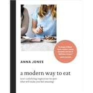 A Modern Way to Eat 200+ Satisfying Vegetarian Recipes (That Will Make You Feel Amazing) [A Cookbook]