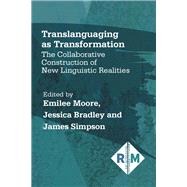 Translanguaging as Transformation The Collaborative Construction of New Linguistic Realities