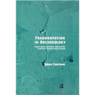 Fragmentation in Archaeology: People, Places and Broken Objects in the Prehistory of South Eastern Europe