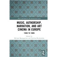 Music and Auteur Filmmakers in European Art House Cinema of the 1950s to 1980s: Individuality and Identity,9781138238039