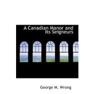 Canadian Manor and Its Seigneurs : The Story of a Hundred Years 1761-1861