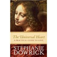 The Universal Heart A Practical Guide to Love
