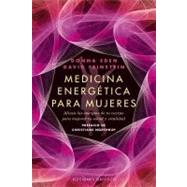 Medicina energetica para mujeres / Energy Medicine for Women: Alinea las energias de tu cuerpo para mejorar tu salud y vitalidad / Aligning Your Body's Energies to Boost Your Health and Vitality