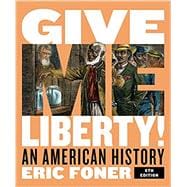Give Me Liberty!: An American History (Full Sixth Edition) (Vol. Combined Volume) Full Sixth Edition