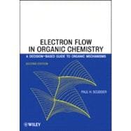 Electron Flow in Organic Chemistry A Decision-Based Guide to Organic Mechanisms