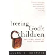 Freeing God's Children The Unlikely Alliance for Global Human Rights